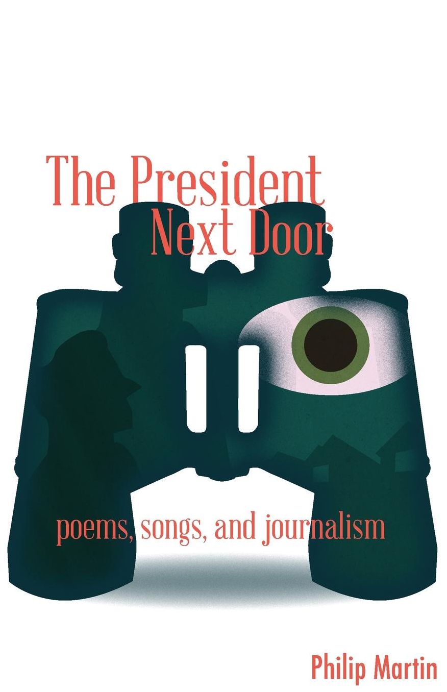 The President Next Door: Poems, Songs, and Journalism