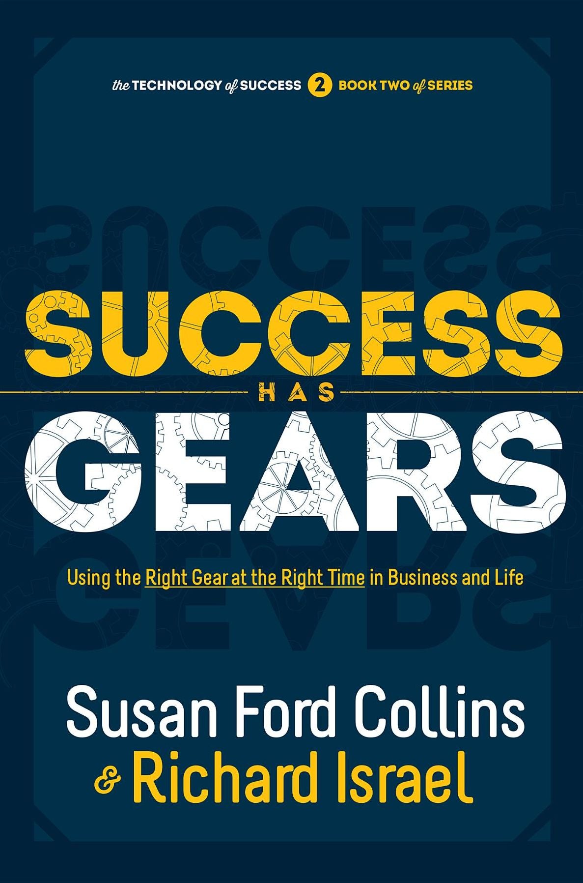 Success Has Gears: Using the Right Gear at the Right Time in Business and Life