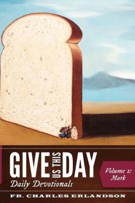 Give Us This Day: A Daily Bible Study, Devotion, Meditation, and Prayer For the Whole New Testament - Vol. 2: Mark