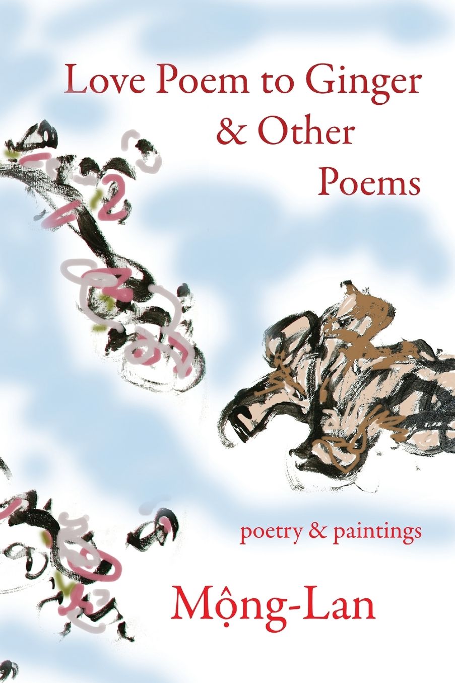 Love Poem to Ginger and Other Poems: Poetry and Paintings