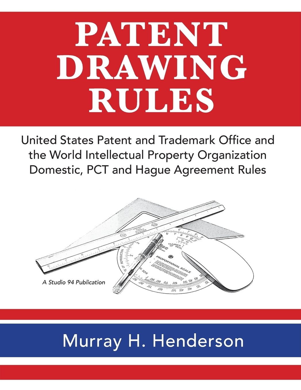 Patent Drawing Rules: Patent Drawing Rules of the United States Patent and Trademark Office and the World Intellectual Property Organization; Domestic, PCT and the Hague Agreement on the Registrations of Industrial Designs