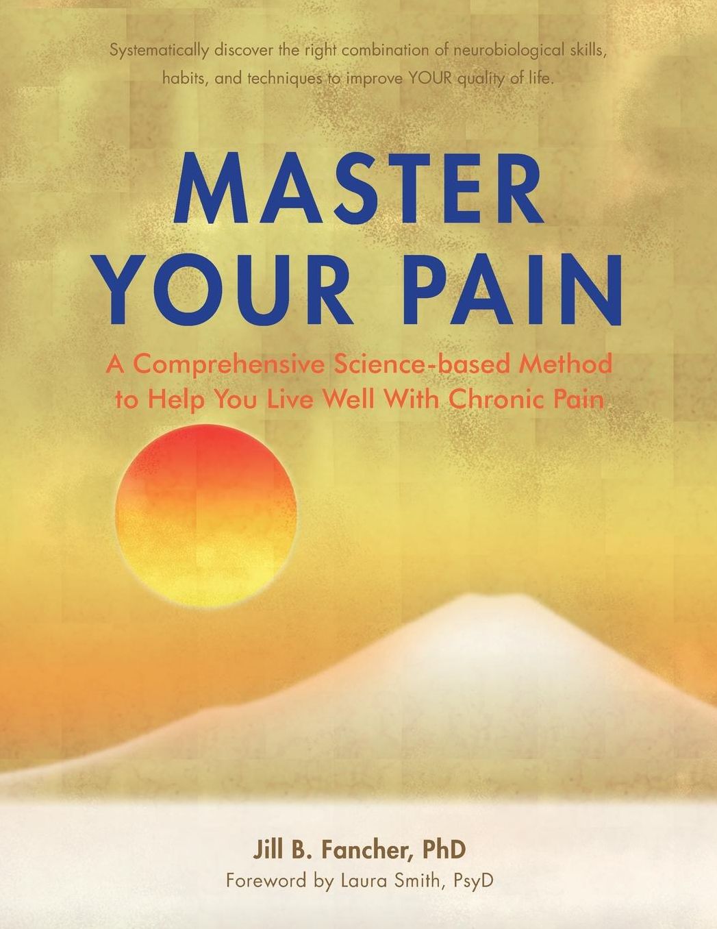 Master Your Pain: A Comprehensive Science-Based Method to Help You Live Well with Chronic Pain