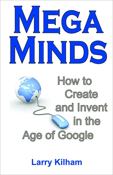 MegaMinds: How to Create and Invent in the Age of Google