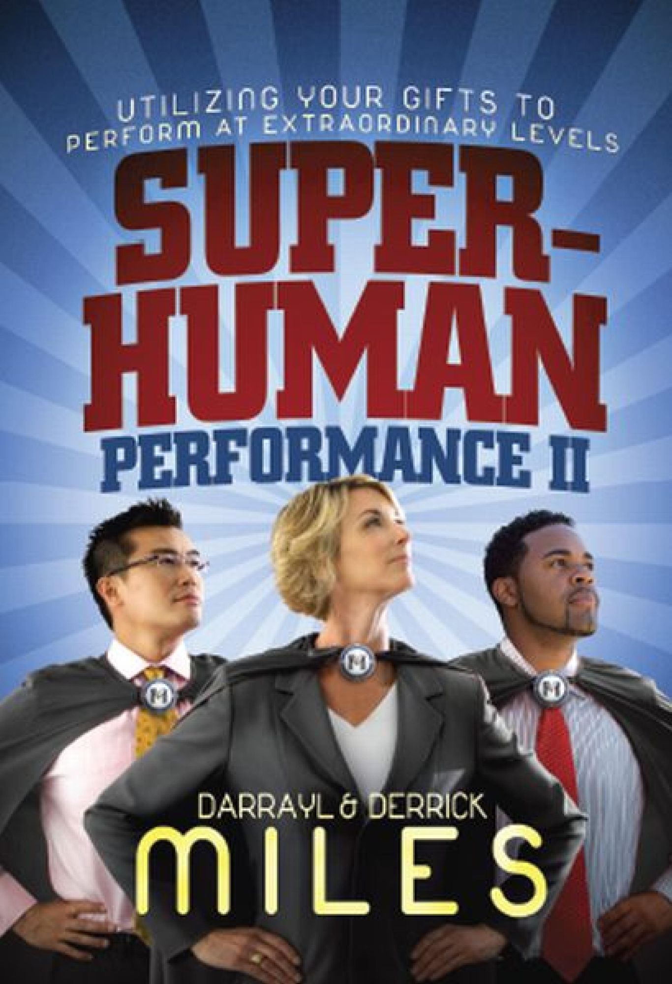 Superhuman Performance II: Utilizing Your Gifts to Perform at Extraordinary Levels