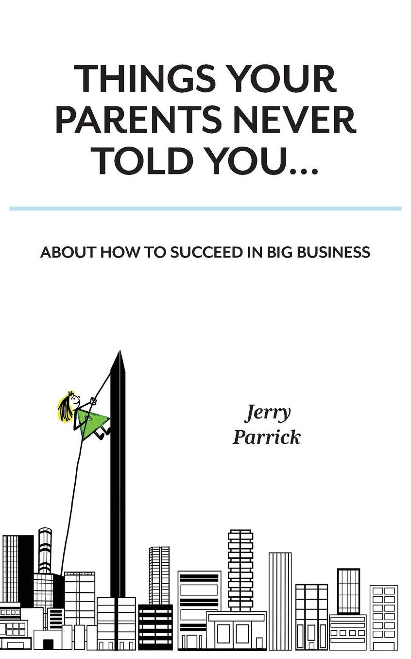 Things Your Parents Never Told You: succeed in big business