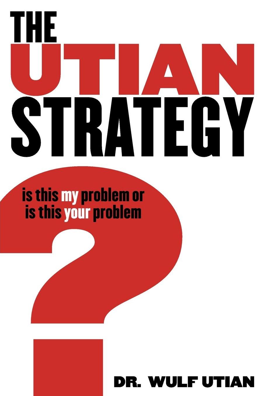 The utian Strategy: Is this my problem or Is this your Problem?