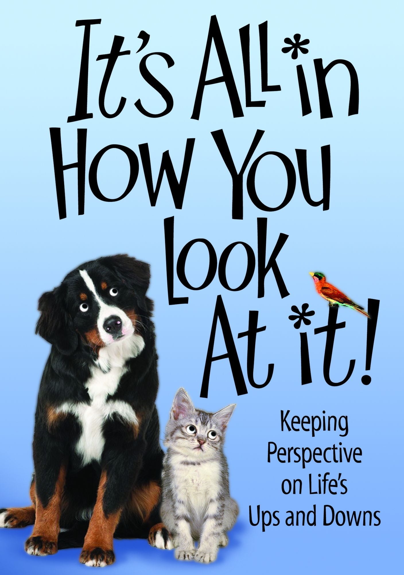 It's All In How You Look At It: Keep Persspective on Life's Ups and Downs