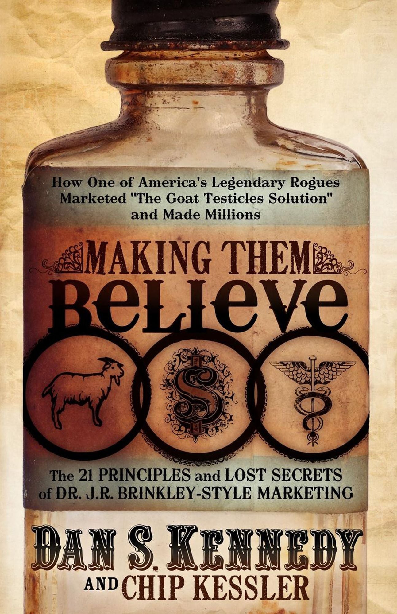 Making Them Believe: How One of America's Legendary Rogues Marketed "The Goat Testicles Solution" and Made Millions