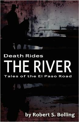 Death Rides the River: Tales of the el Paso Road