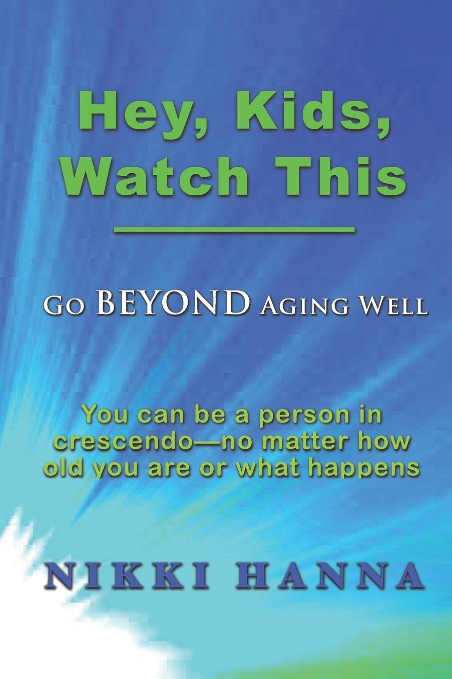Hey, Kids, Watch This: Go Beyond Aging Well