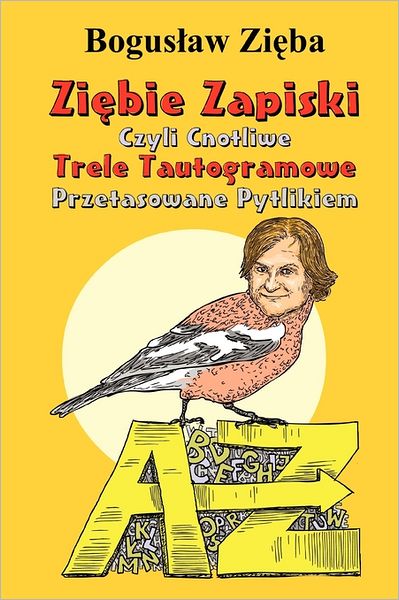 Ziebie Zapiski Czyli Cnotliwe Trele Tautogramowe Przetasowane Pytlikiem