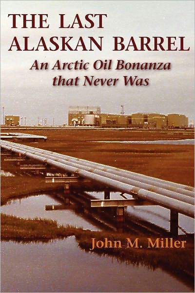 The Last Alaskan Barrel: An Arctic Oil Bonanza that Never Was