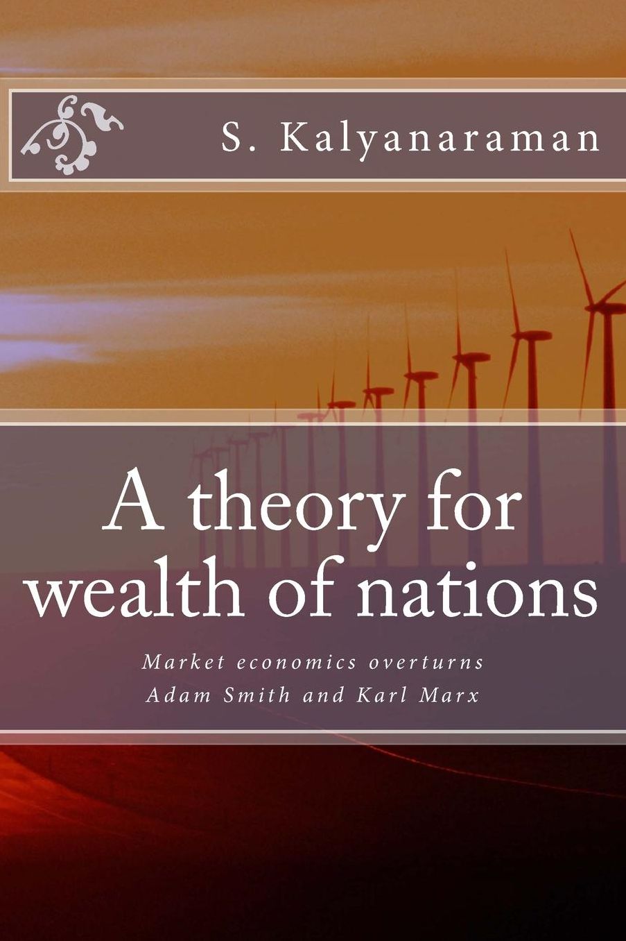 A theory for wealth of nations: Market economics overturns Adam Smith and Karl Marx