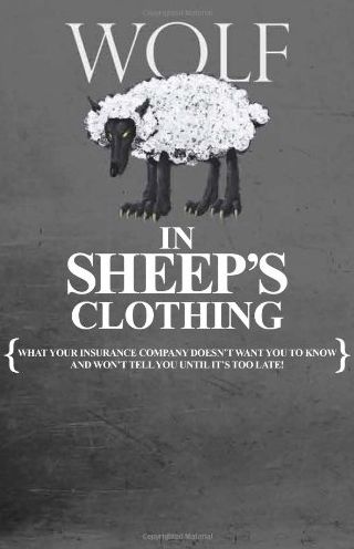 Wolf in Sheep's Clothing: What Your Insurance Company Doesn't Want You to Know