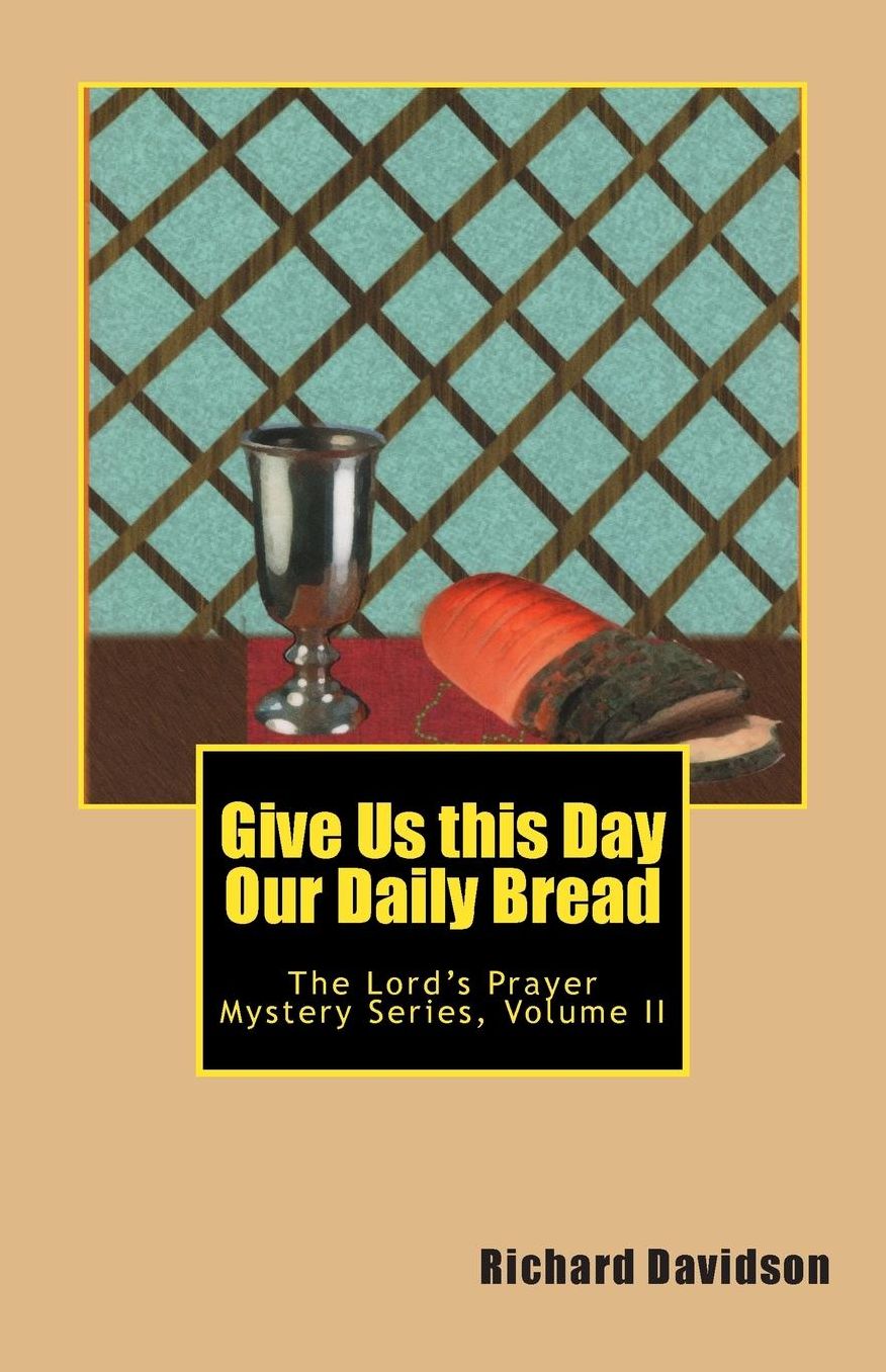 Give Us this Day Our Daily Bread: The Lord's Prayer Mystery Series Volume II