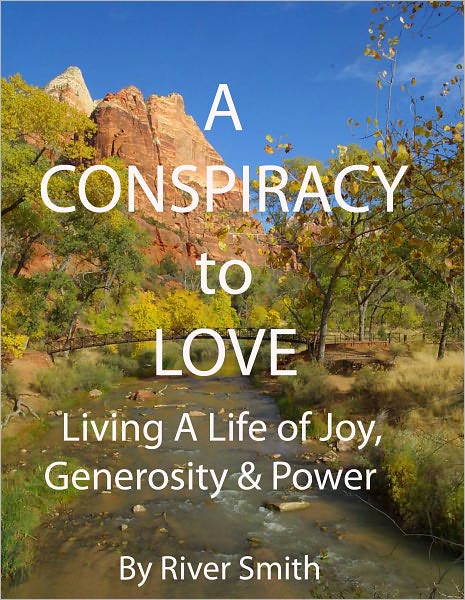 A CONSPIRACY TO LOVE: Living A Life of Joy, Generosity, and Power