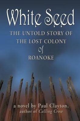 White Seed: The Untold Story of the Lost Colony of Roanoke