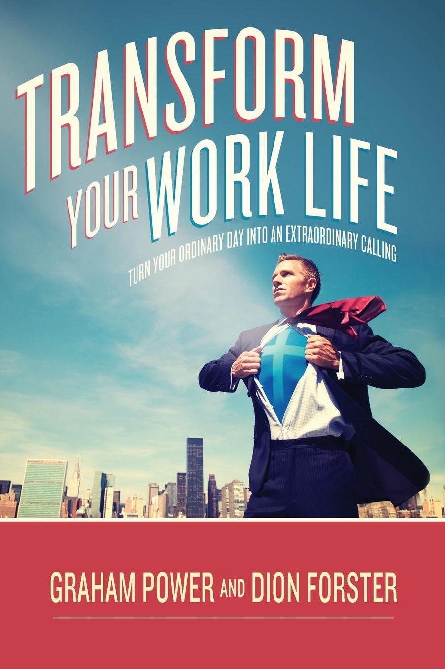 Transform Your Work Life: Turn Your Ordinary Day into an Extraordinary Calling