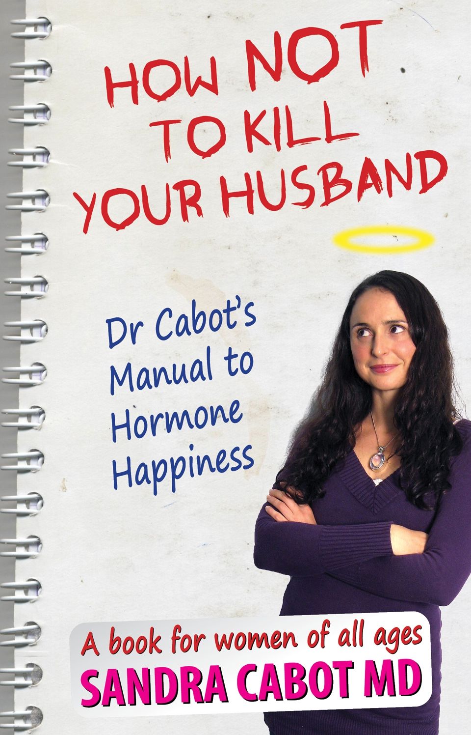 How Not to Kill Your Husband: Dr. Cabot's Manual to Hormone Happiness