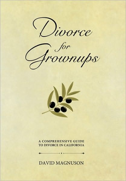 Divorce for Grownups: A Comprehensive Guide to Divorce in California