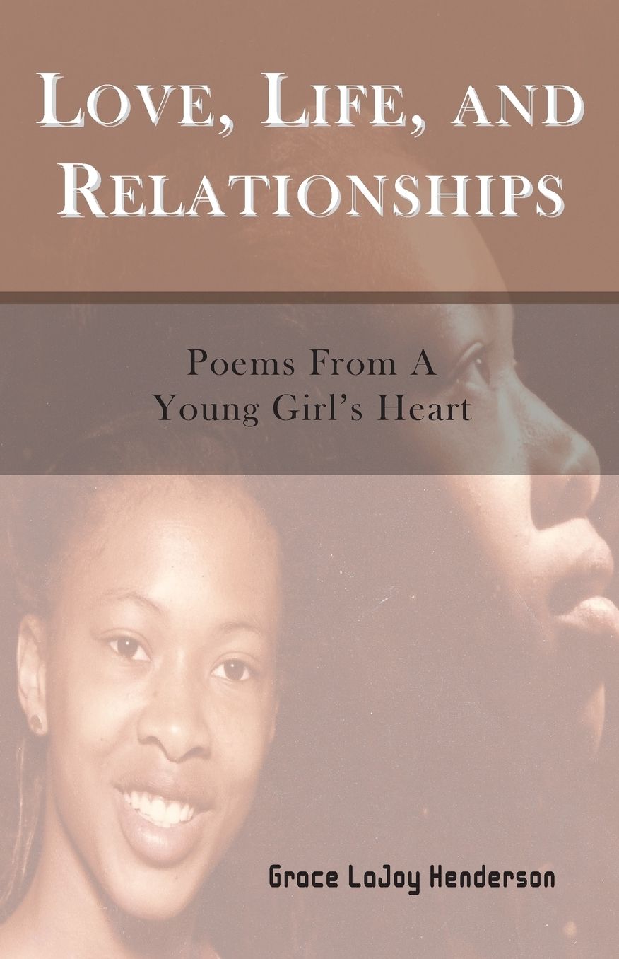 Love, Life and Relationships: Poems from a Young Girl's Heart