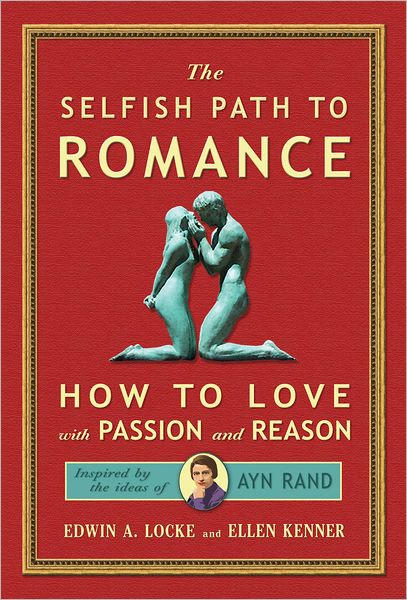 The Selfish Path to Romance: How to Love with Passion and Reason