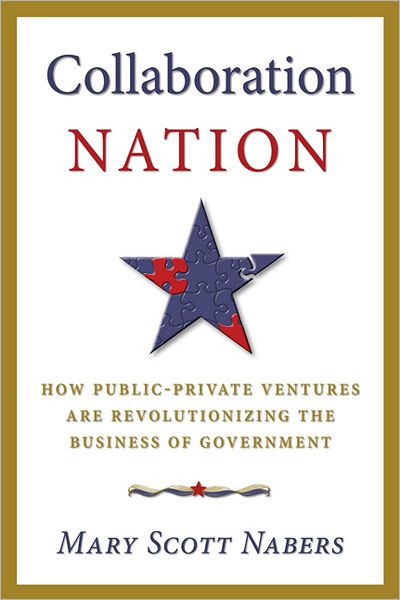Collaboration Nation: How Public-Private Ventures Are Revolutionizing the Business of Government