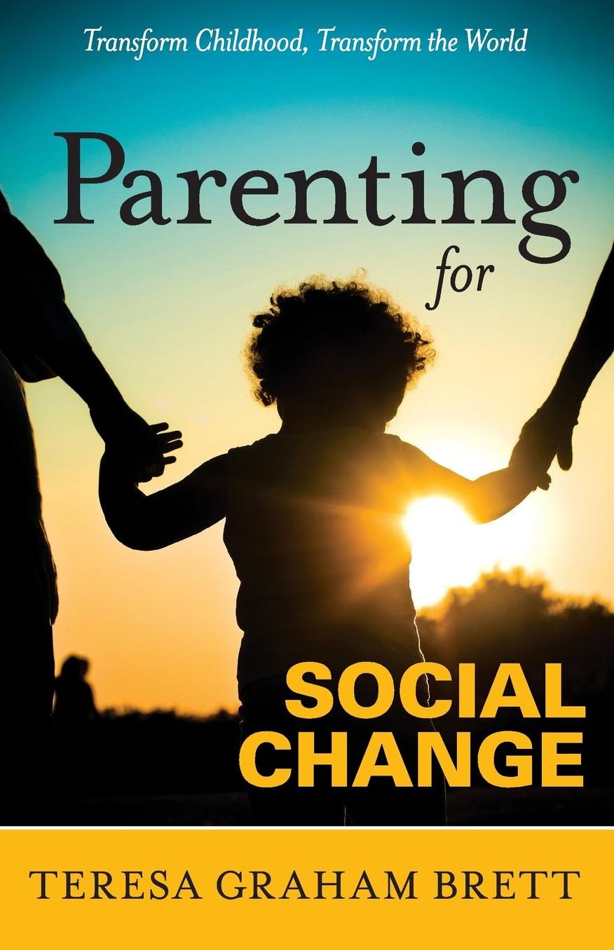 Parenting for Social Change: Transform Childhood, Transform the World
