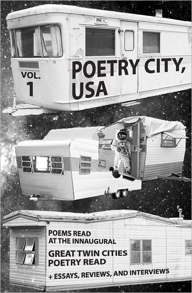 Poetry City, USA, Vol. 1: Poems Read at the Inaugural Great Twin Cities Poetry Read + Essays, Reviews, Interviews