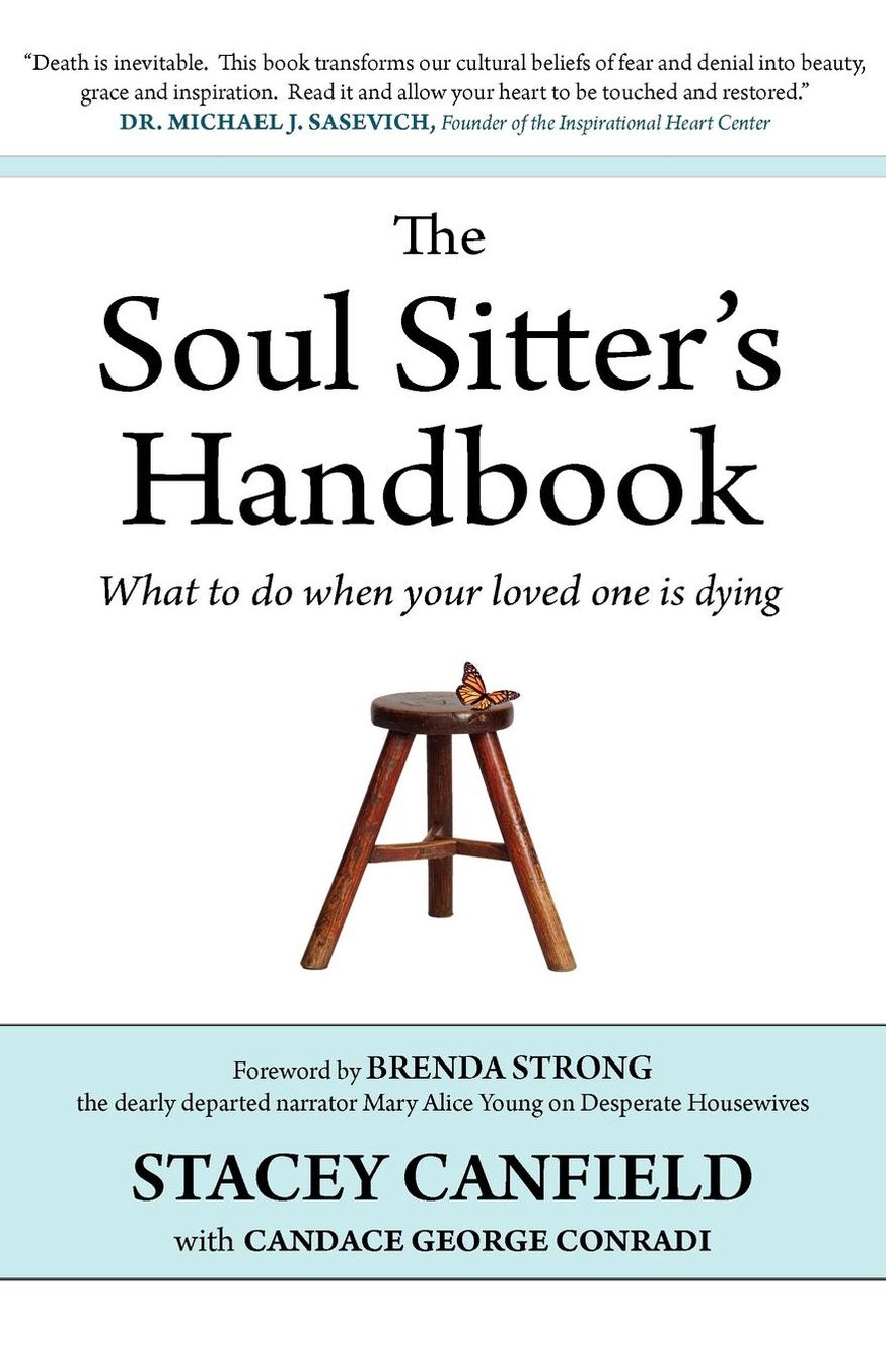 The Soul Sitter's Handbook: What to Do When Your Loved One Is Dying