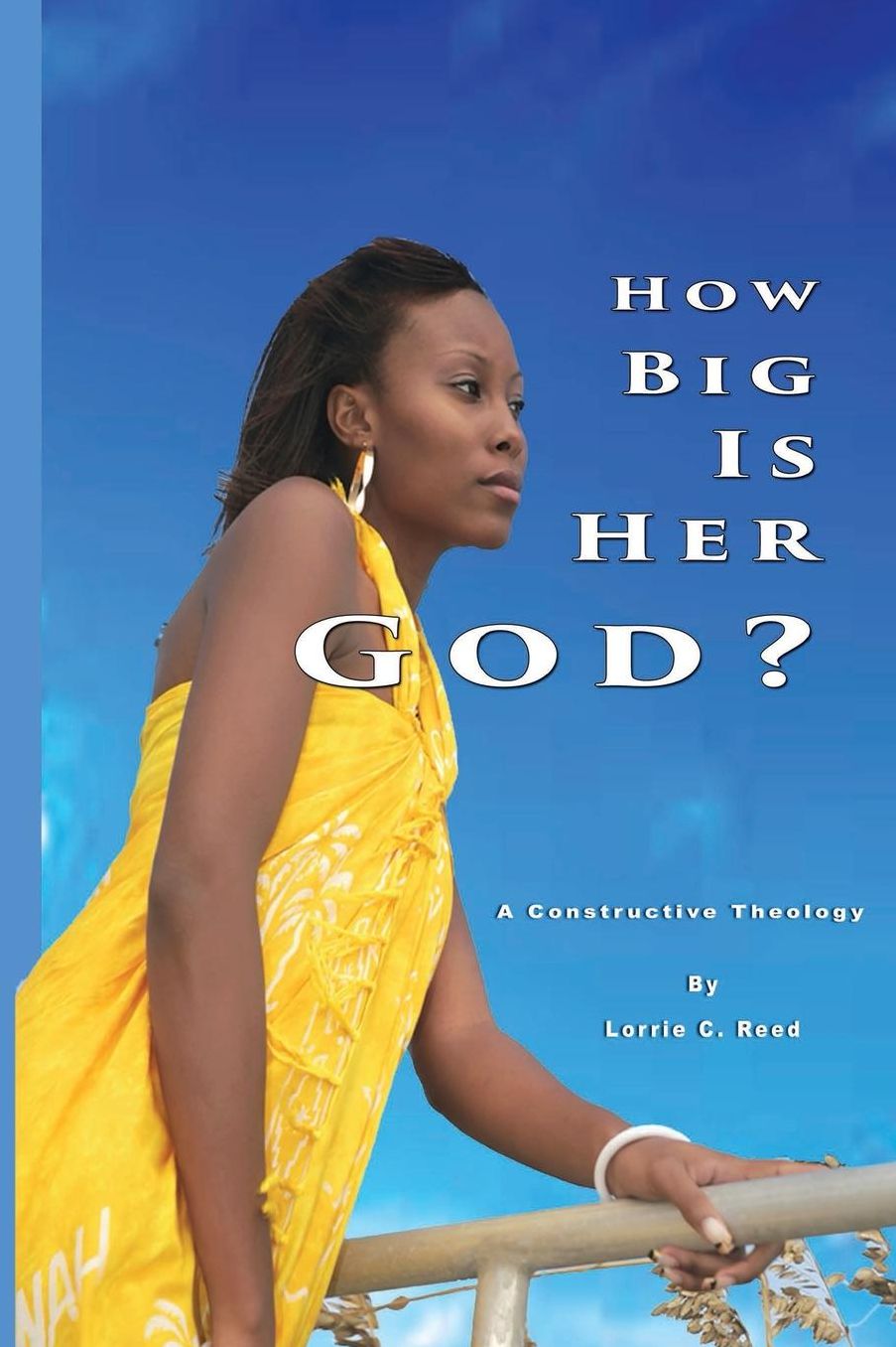 How Big Is Her God?: A Constructive Theology