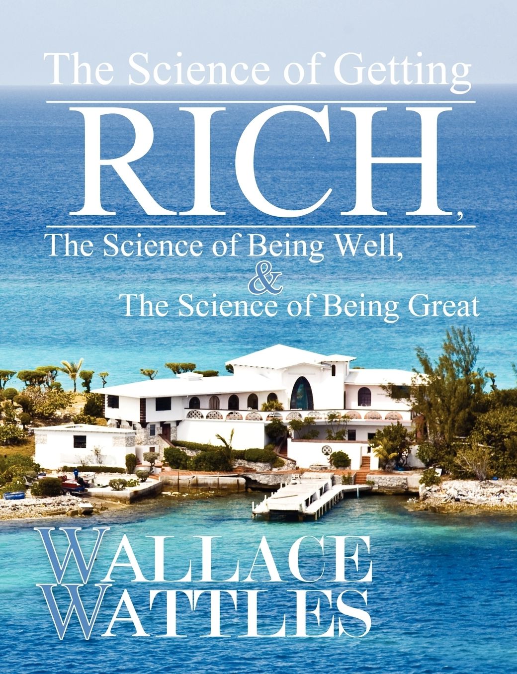 The Science of Getting Rich, The Science of Being Well, and The Science of Becoming Great