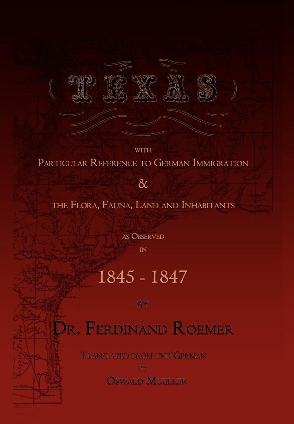 Texas, With Particular Reference To German Immigration & The Flora, Fauna, Land And Inhabitants