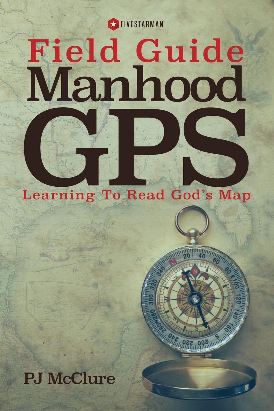Manhood GPS Field Guide: Learning To Read God's Map