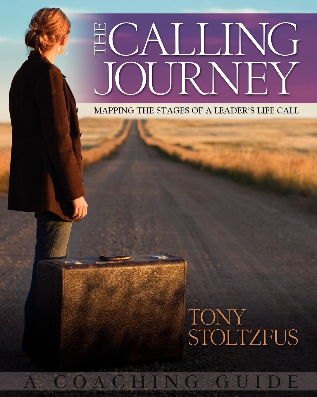 The Calling Journey: Mapping the Stages of a Leader's Life Call: A Coaching Guide