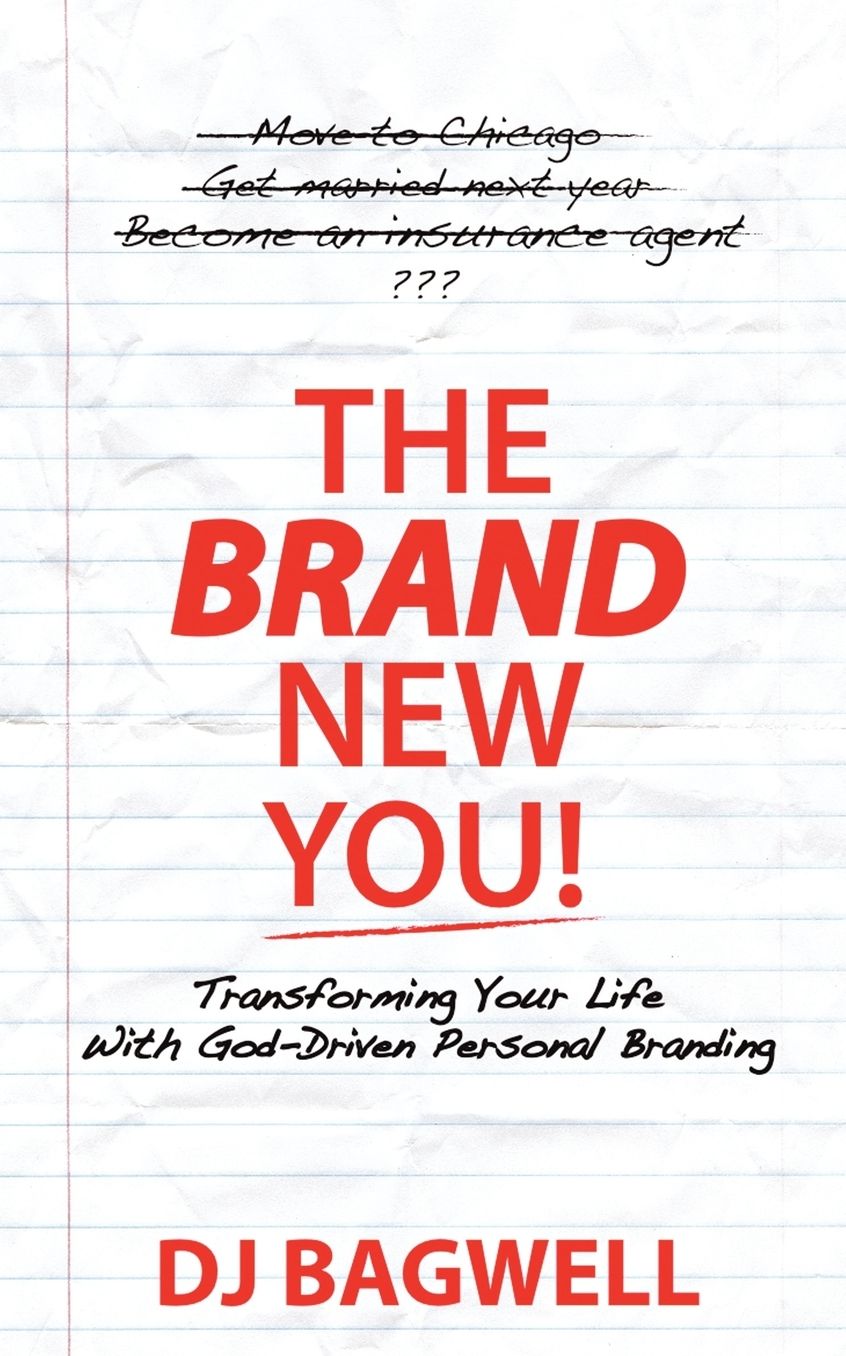 The Brand New You! Transforming Your Life With God-Driven Personal Branding