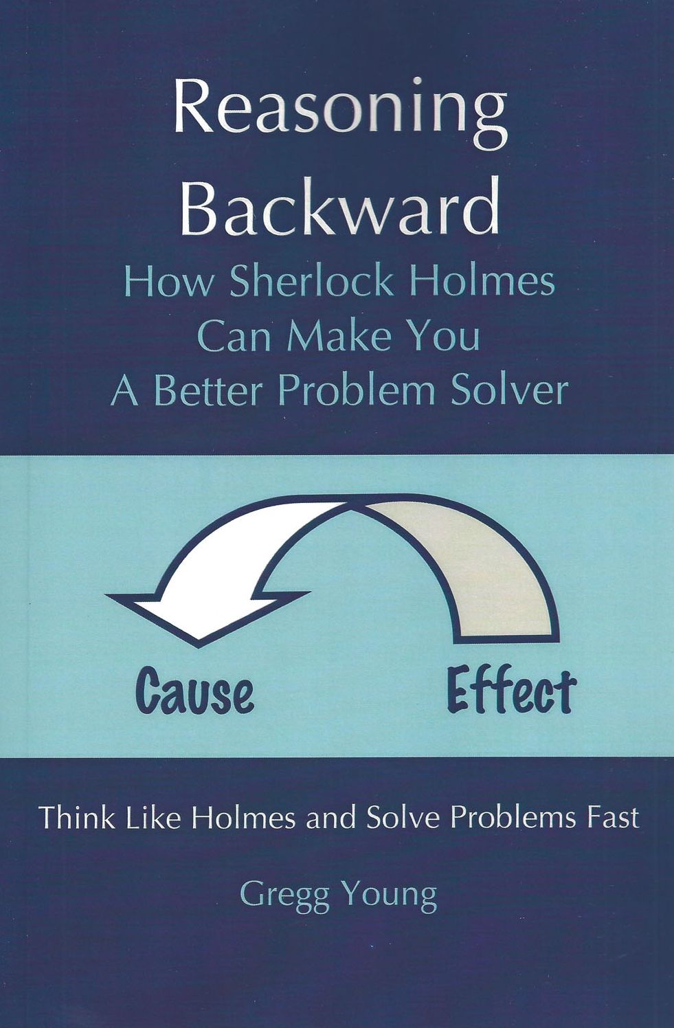 Reasoning Backward: How Sherlock Holmes Can Make You a Better Problem Solver