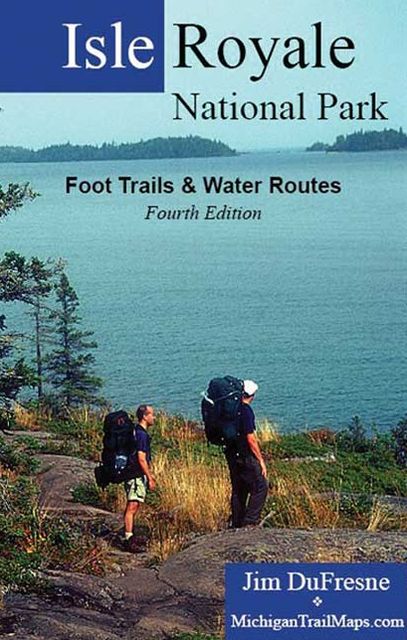 Isle Royale National Park, Fourth Edition: Foot Trails & Water Routes