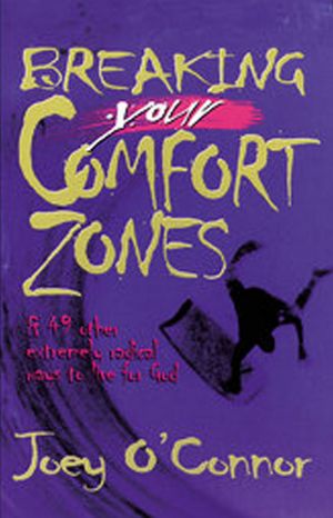 Breaking Your Comfort Zones: & 49 Other Extremely Radical Ways to Live for God