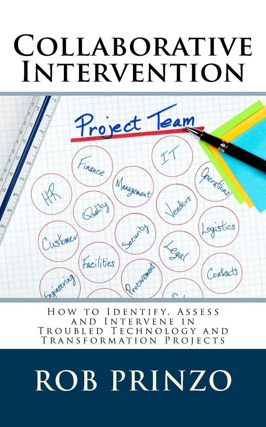 Collaborative Intervention: How to Identify, Assess and Intervene in Troubled Technology & Transformation Projects