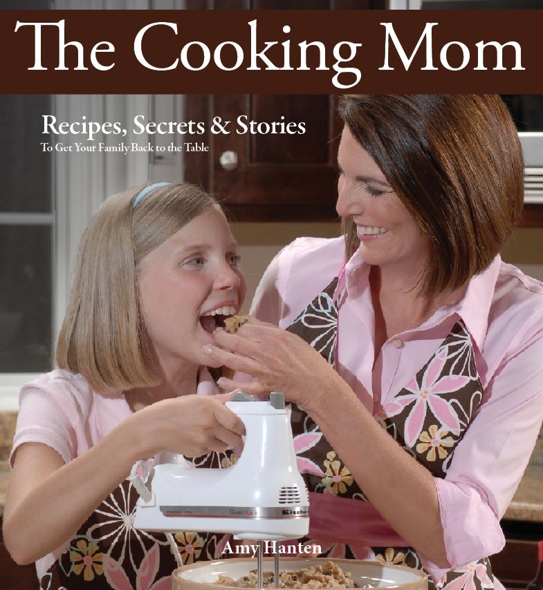 The Cooking Mom: Recipes, Secrets, and Stories to Get Your Family Back to the Table