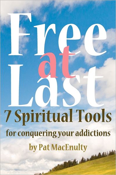 Free at Last: 7 Spiritual Tools for Conquering Addiction