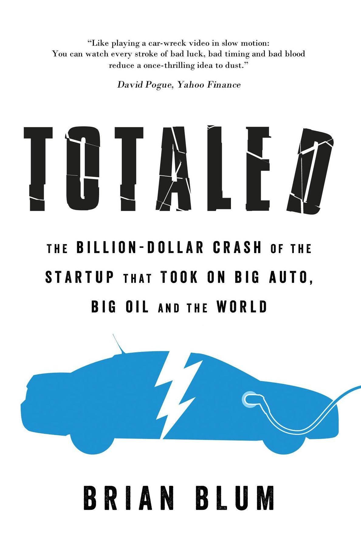 Totaled: The Billion-Dollar Crash of the Startup that Took on Big Auto, Big Oil and the World