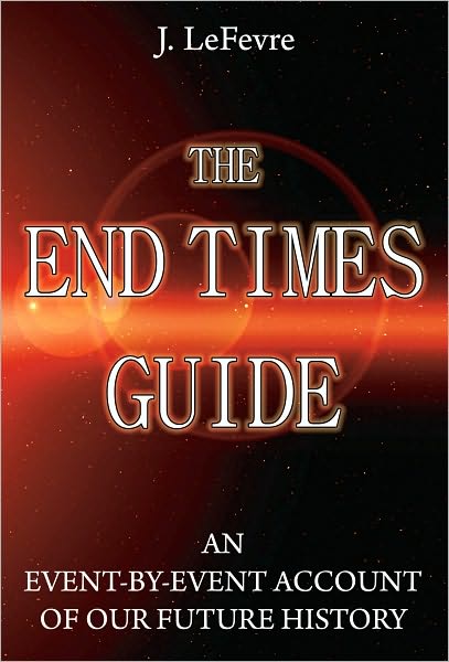 The End Times Guide: An Event-by-Event Account of Our Future History