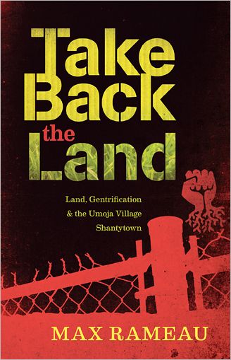 Take Back the Land: Land, Gentrification & the Umoja Village Shantytown
