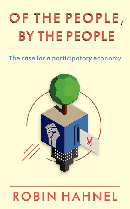 Of the People, by the People: The Case for a Participatory Economy