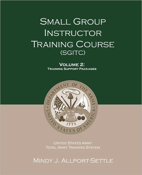 Small Group Instructor Training Course (SGITC): Volume 1: Course Management Plan and Student Handbook