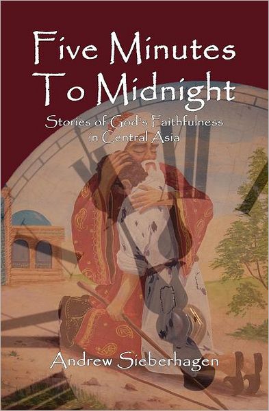 Five Minutes to Midnight: Stories of God's Faithfulness in Central Asia