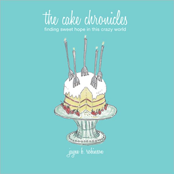The Cake Chronicles: Finding Sweet Hope in This Crazy World