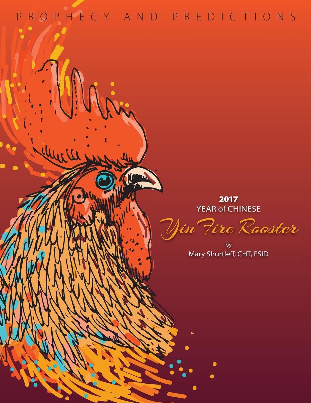 Prophecy and Predictions: 2017 Year of Chinese Yin Fire Rooster